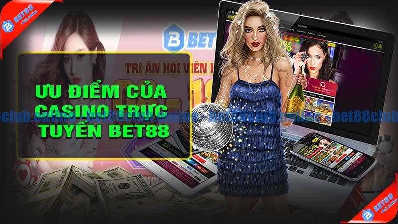 Các ưu điểm của casino trực tuyến bet88